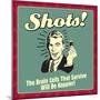 Shots! the Brain Cells That Survive Will Be Happier!-Retrospoofs-Mounted Poster