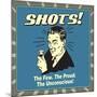 Shots! the Few. the Proud. the Unconcious!-Retrospoofs-Mounted Poster
