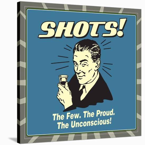 Shots! the Few. the Proud. the Unconcious!-Retrospoofs-Stretched Canvas