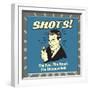 Shots! the Few. the Proud. the Unconcious!-Retrospoofs-Framed Premium Giclee Print