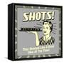 Shots! They Seemed Like a Good Idea at the Time!-Retrospoofs-Framed Stretched Canvas