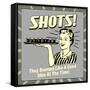 Shots! They Seemed Like a Good Idea at the Time!-Retrospoofs-Framed Stretched Canvas