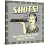 Shots! They Seemed Like a Good Idea at the Time!-Retrospoofs-Stretched Canvas