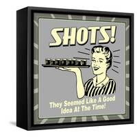 Shots! They Seemed Like a Good Idea at the Time!-Retrospoofs-Framed Stretched Canvas