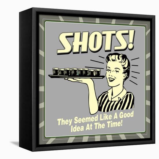 Shots! They Seemed Like a Good Idea at the Time!-Retrospoofs-Framed Stretched Canvas