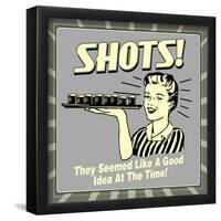 Shots! They Seemed Like a Good Idea at the Time!-Retrospoofs-Framed Poster