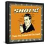 Shots! Twice the Alcohol! Half the Liquid!-Retrospoofs-Framed Poster