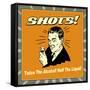 Shots! Twice the Alcohol! Half the Liquid!-Retrospoofs-Framed Stretched Canvas