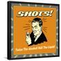 Shots! Twice the Alcohol! Half the Liquid!-Retrospoofs-Framed Poster
