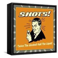 Shots! Twice the Alcohol! Half the Liquid!-Retrospoofs-Framed Stretched Canvas