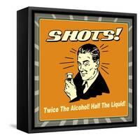 Shots! Twice the Alcohol! Half the Liquid!-Retrospoofs-Framed Stretched Canvas