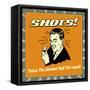 Shots! Twice the Alcohol! Half the Liquid!-Retrospoofs-Framed Stretched Canvas