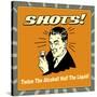 Shots! Twice the Alcohol! Half the Liquid!-Retrospoofs-Stretched Canvas