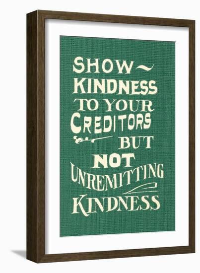 Show Kindness, But Not Unremitting-null-Framed Art Print