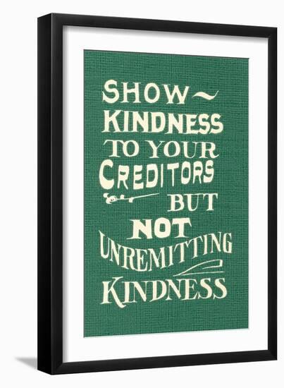 Show Kindness, But Not Unremitting-null-Framed Art Print