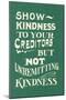 Show Kindness, But Not Unremitting-null-Mounted Art Print