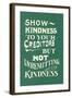 Show Kindness, But Not Unremitting-null-Framed Art Print