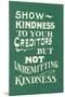 Show Kindness, But Not Unremitting-null-Mounted Art Print