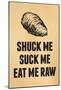 Shuck Me Suck Me Eat Me Raw Oyster Print Poster-null-Mounted Poster