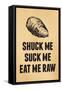 Shuck Me Suck Me Eat Me Raw Oyster Print Poster-null-Framed Stretched Canvas