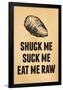 Shuck Me Suck Me Eat Me Raw Oyster Print Poster-null-Framed Poster