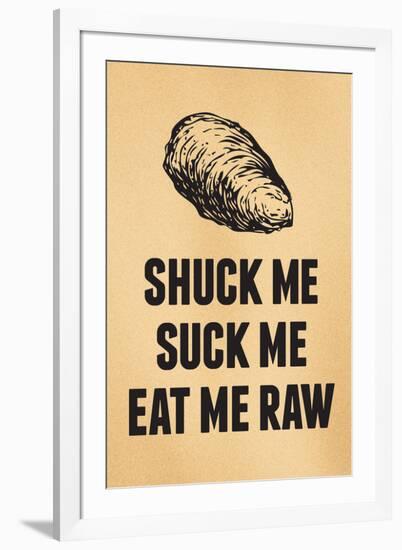 Shuck Me Suck Me Eat Me Raw Oyster-null-Framed Art Print