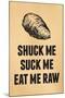 Shuck Me Suck Me Eat Me Raw Oyster-null-Mounted Art Print