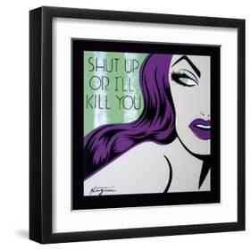 Shut Up or I'll Kill You-Niagara-Framed Art Print