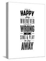 Sing a Happy Song Whenever Things Go Wrong-Brett Wilson-Stretched Canvas