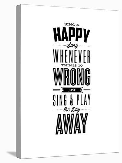 Sing a Happy Song Whenever Things Go Wrong-Brett Wilson-Stretched Canvas