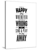 Sing a Happy Song Whenever Things Go Wrong-Brett Wilson-Stretched Canvas