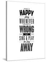 Sing a Happy Song Whenever Things Go Wrong-Brett Wilson-Stretched Canvas