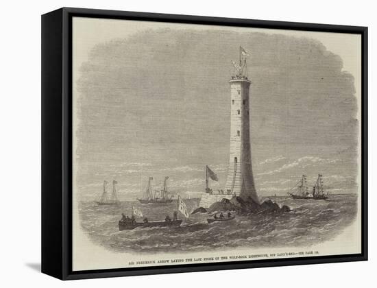 Sir Frederick Arrow Laying the Last Stone of the Wolf-Rock Lighthouse, Off Land'S-End-Edwin Weedon-Framed Stretched Canvas