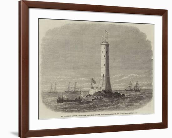 Sir Frederick Arrow Laying the Last Stone of the Wolf-Rock Lighthouse, Off Land'S-End-Edwin Weedon-Framed Giclee Print