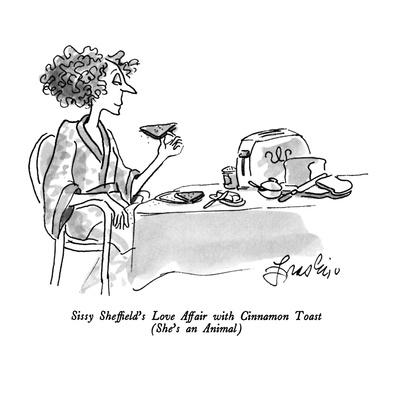 Sissy Sheffield's Love Affair with Cinnamon Toast - New Yorker Cartoon' Premium Giclee Print - Edward Frascino Sissy Sheffield's Love Affair with Cinnamon Toast - New Yorker Cartoon' Premium Giclee Print - Edward Frascino