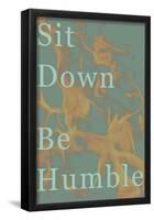 Sit Down, Be Humble-null-Framed Poster