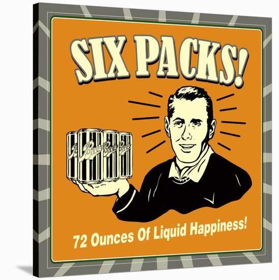 Six Packs! 72 Ounces of Liquid Happiness!-Retrospoofs-Stretched Canvas