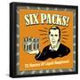 Six Packs! 72 Ounces of Liquid Happiness!-Retrospoofs-Framed Poster