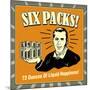 Six Packs! 72 Ounces of Liquid Happiness!-Retrospoofs-Mounted Poster