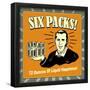 Six Packs! 72 Ounces of Liquid Happiness!-Retrospoofs-Framed Poster