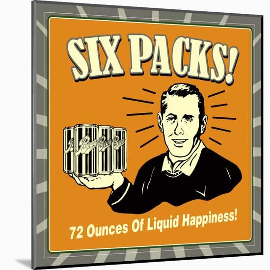 Six Packs! 72 Ounces of Liquid Happiness!-Retrospoofs-Mounted Poster