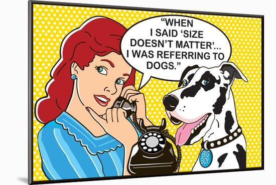 Size Doesn't Matter-Dog is Good-Mounted Premium Giclee Print