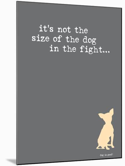 Size Of The Dog-Dog is Good-Mounted Art Print