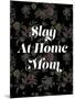 Slay at Home Mom (Floral)-null-Mounted Art Print