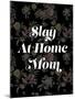 Slay at Home Mom (Floral)-null-Mounted Art Print