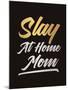 Slay at Home Mom (Gold)-null-Mounted Art Print