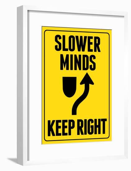 Slower Minds Keep Right Sign Poster-null-Framed Poster