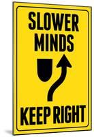 Slower Minds Keep Right Sign Poster-null-Mounted Poster
