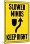 Slower Minds Keep Right Sign Poster-null-Mounted Poster