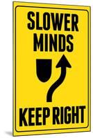 Slower Minds Keep Right Sign Poster-null-Mounted Poster